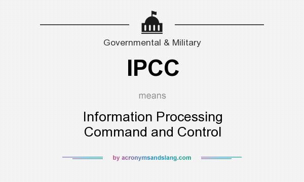 What does IPCC mean? It stands for Information Processing Command and Control