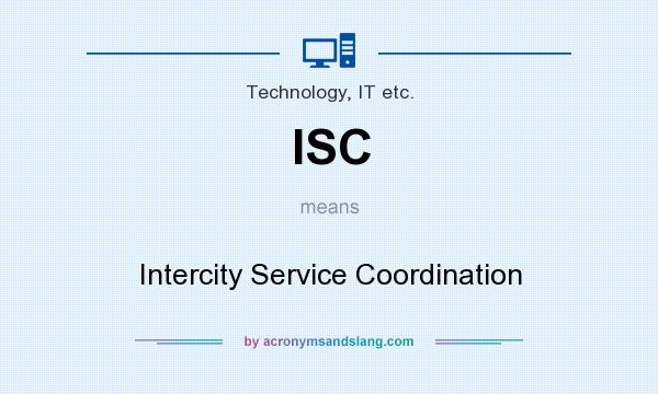 What does ISC mean? It stands for Intercity Service Coordination