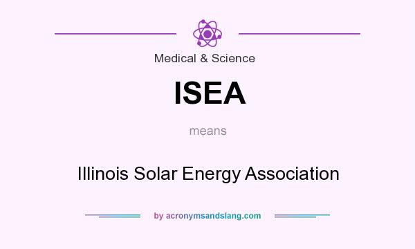 What does ISEA mean? It stands for Illinois Solar Energy Association