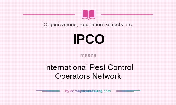 What does IPCO mean? It stands for International Pest Control Operators Network