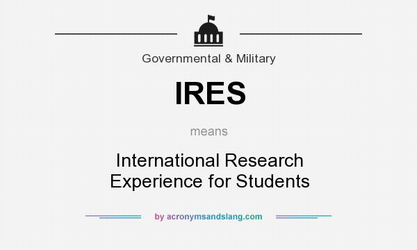 What does IRES mean? It stands for International Research Experience for Students