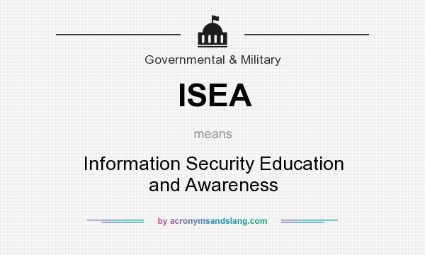 What does ISEA mean? It stands for Information Security Education and Awareness