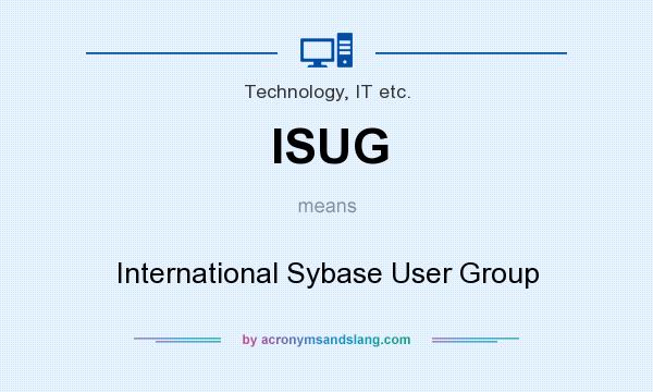 What does ISUG mean? It stands for International Sybase User Group
