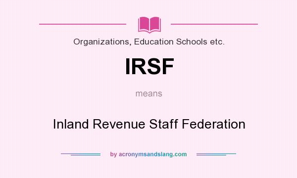 What does IRSF mean? It stands for Inland Revenue Staff Federation