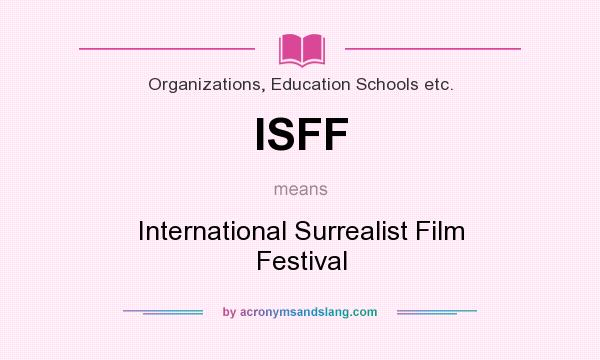 What does ISFF mean? It stands for International Surrealist Film Festival