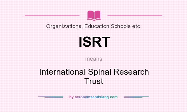 What does ISRT mean? It stands for International Spinal Research Trust