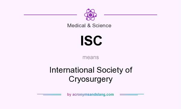 What does ISC mean? It stands for International Society of Cryosurgery