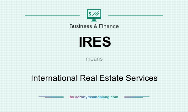 What does IRES mean? It stands for International Real Estate Services