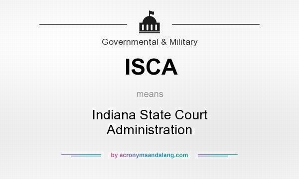What does ISCA mean? It stands for Indiana State Court Administration