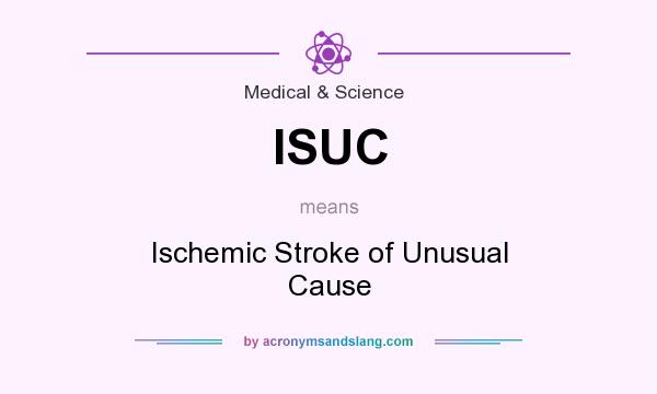 What does ISUC mean? It stands for Ischemic Stroke of Unusual Cause