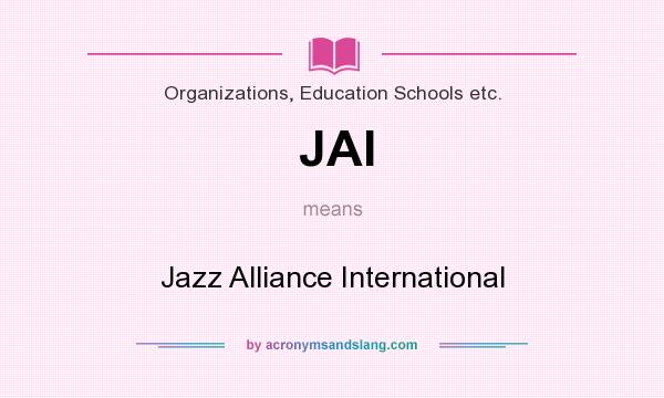 What does JAI mean? It stands for Jazz Alliance International
