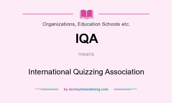 What does IQA mean? It stands for International Quizzing Association