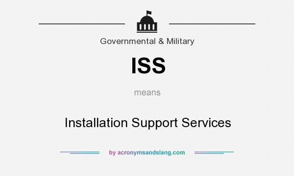 What does ISS mean? It stands for Installation Support Services