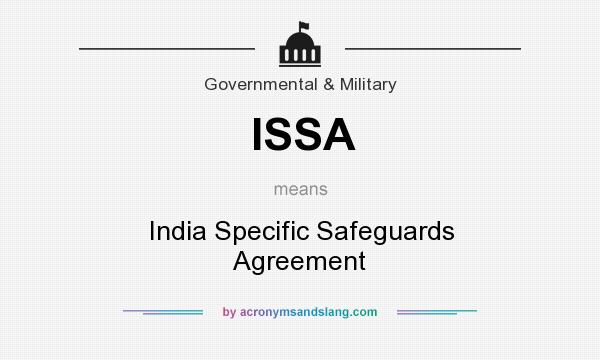 What does ISSA mean? It stands for India Specific Safeguards Agreement
