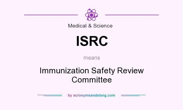 What does ISRC mean? It stands for Immunization Safety Review Committee
