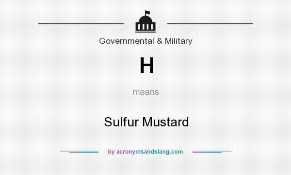 What does H mean? It stands for Sulfur Mustard