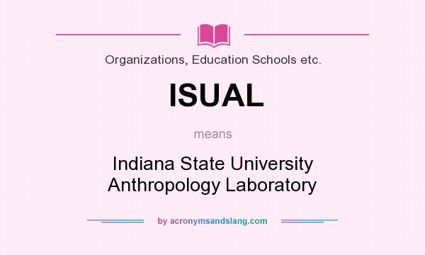 What does ISUAL mean? It stands for Indiana State University Anthropology Laboratory