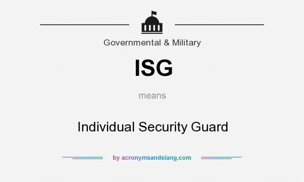 What does ISG mean? It stands for Individual Security Guard