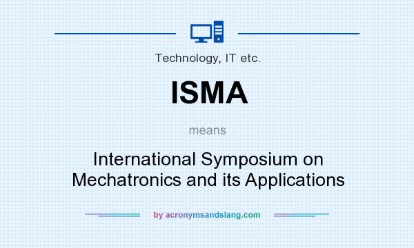 What does ISMA mean? It stands for International Symposium on Mechatronics and its Applications