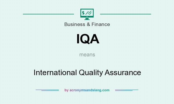What does IQA mean? It stands for International Quality Assurance