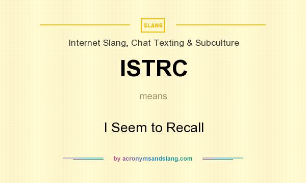 What does ISTRC mean? It stands for I Seem to Recall