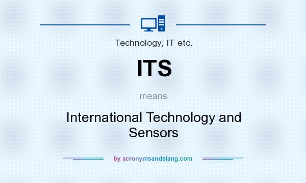 What does ITS mean? It stands for International Technology and Sensors