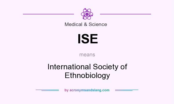 What does ISE mean? It stands for International Society of Ethnobiology