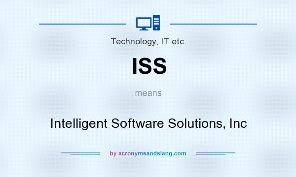 What does ISS mean? It stands for Intelligent Software Solutions, Inc