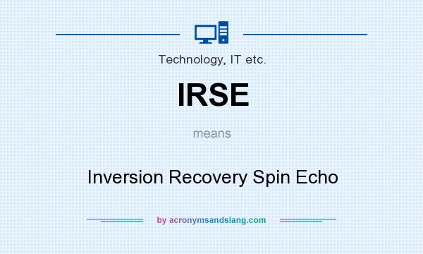 What does IRSE mean? It stands for Inversion Recovery Spin Echo
