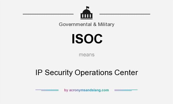 What does ISOC mean? It stands for IP Security Operations Center