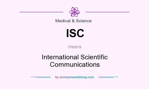 What does ISC mean? It stands for International Scientific Communications