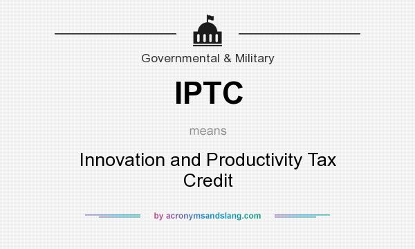 What does IPTC mean? It stands for Innovation and Productivity Tax Credit