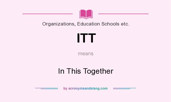 What does ITT mean? It stands for In This Together