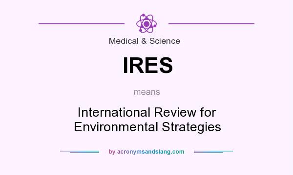 What does IRES mean? It stands for International Review for Environmental Strategies
