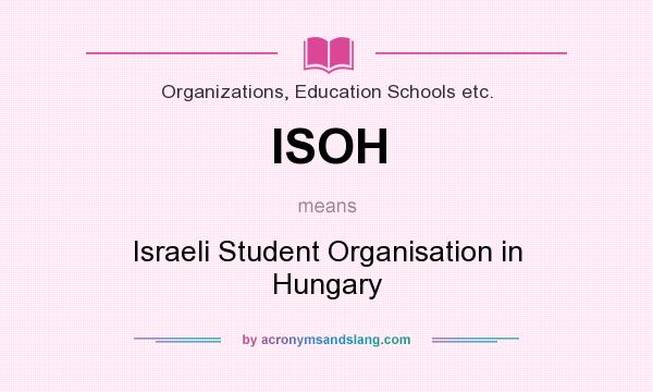 What does ISOH mean? It stands for Israeli Student Organisation in Hungary