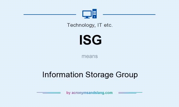 What does ISG mean? It stands for Information Storage Group