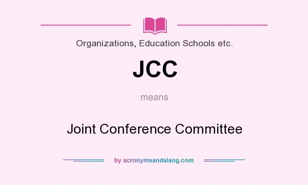 What does JCC mean? It stands for Joint Conference Committee
