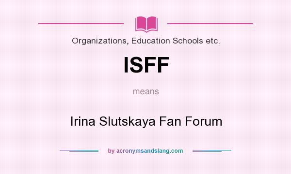 What does ISFF mean? It stands for Irina Slutskaya Fan Forum