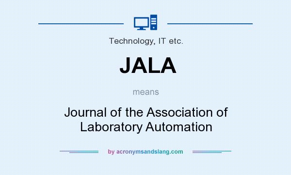 What does JALA mean? It stands for Journal of the Association of Laboratory Automation