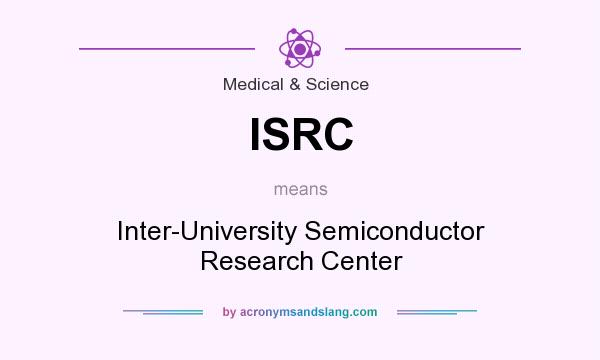 What does ISRC mean? It stands for Inter-University Semiconductor Research Center