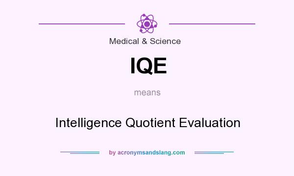 What does IQE mean? It stands for Intelligence Quotient Evaluation