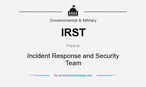 What does IRST mean? It stands for Incident Response and Security Team