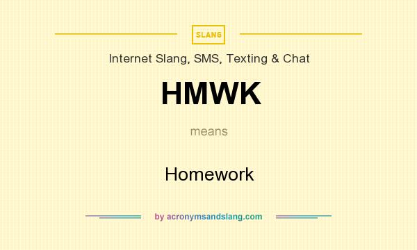 What does HMWK mean? It stands for Homework
