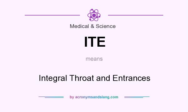 What does ITE mean? It stands for Integral Throat and Entrances