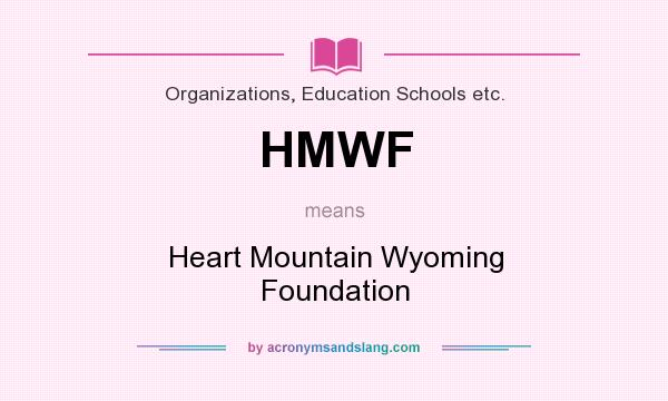 What does HMWF mean? It stands for Heart Mountain Wyoming Foundation