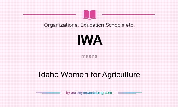 What does IWA mean? It stands for Idaho Women for Agriculture