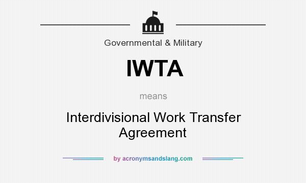 What does IWTA mean? It stands for Interdivisional Work Transfer Agreement