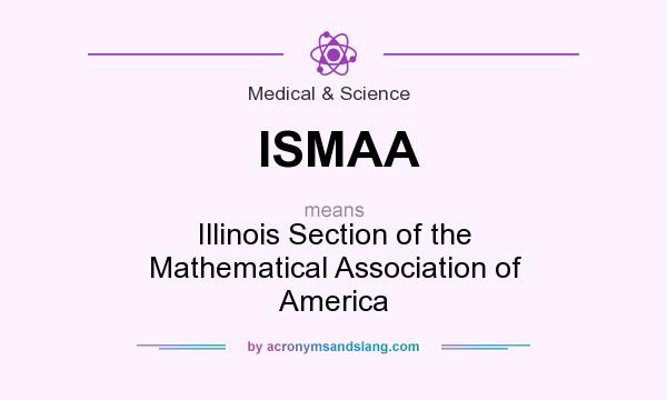 What does ISMAA mean? It stands for Illinois Section of the Mathematical Association of America