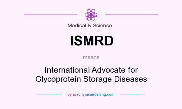 What does ISMRD mean? It stands for International Advocate for Glycoprotein Storage Diseases