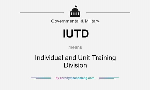 What does IUTD mean? It stands for Individual and Unit Training Division